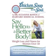 Chicken Soup for the Soul Chicken Soup for the Soul: Say Hello to a Better Body!: Weight Loss and Fitness for Women Over 50, (Paperback)