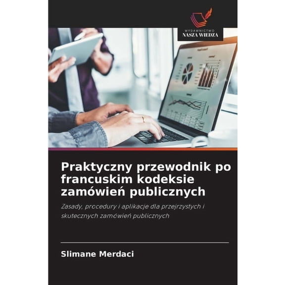 Praktyczny przewodnik po francuskim kodeksie zamÃ³wień publicznych, (Paperback)