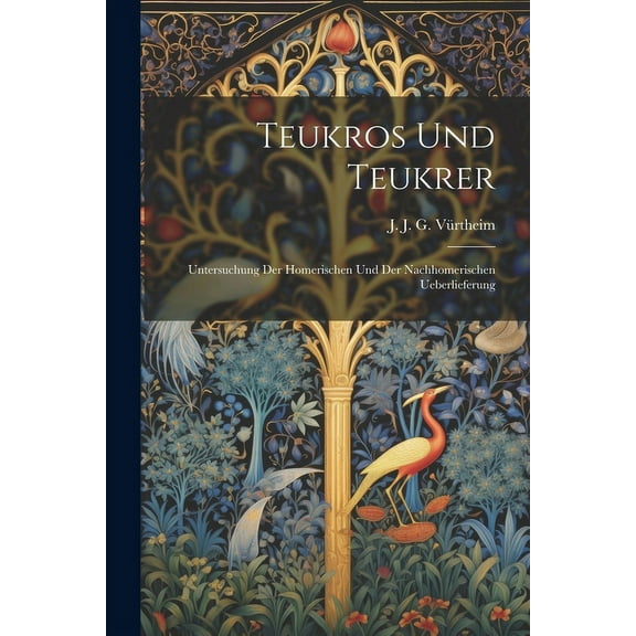 Teukros und Teukrer; Untersuchung der Homerischen und der Nachhomerischen Ueberlieferung (Paperback)
