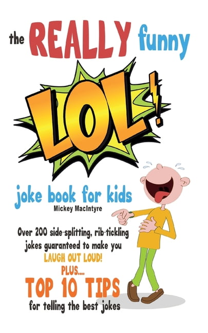 The REALLY Funny LOL! Joke Book For Kids : Over 200 Side-Splitting,  Rib-Tickling Jokes: Guaranteed To Make You LAUGH OUT LOUD! (Paperback) -  