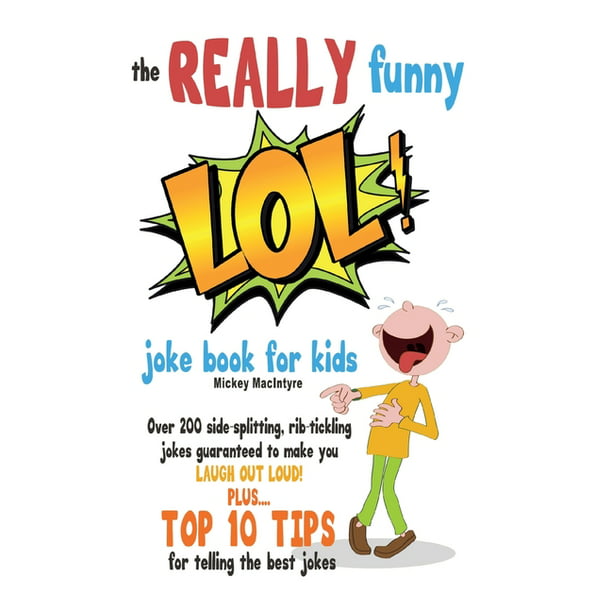 The REALLY Funny LOL! Joke Book For Kids : Over 200 Side-Splitting,  Rib-Tickling Jokes: Guaranteed To Make You LAUGH OUT LOUD! (Paperback) -  