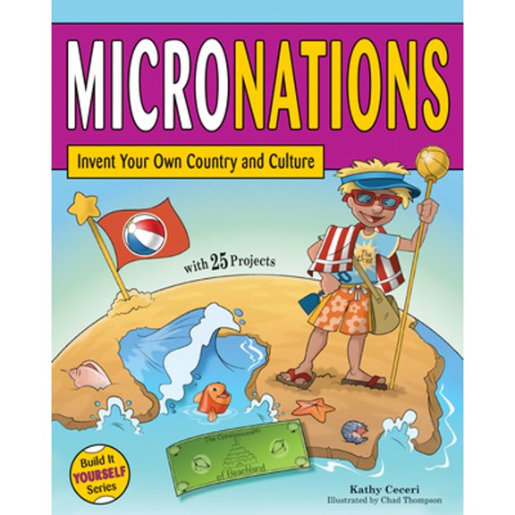 Pre-Owned Micronations: Invent Your Own Country and Culture with 25 Projects (Hardcover) 1619302187 9781619302181