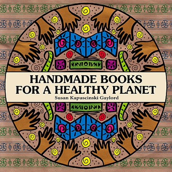 Pre-Owned Handmade Books for a Healthy Planet: Sixteen Earth-Friendly Projects from Around the World (Paperback) 0984231900 9780984231904
