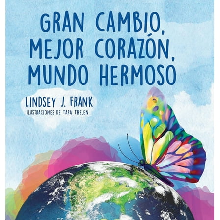 Gran cambio, mejor corazÃ³n, mundo hermoso, (Hardcover)