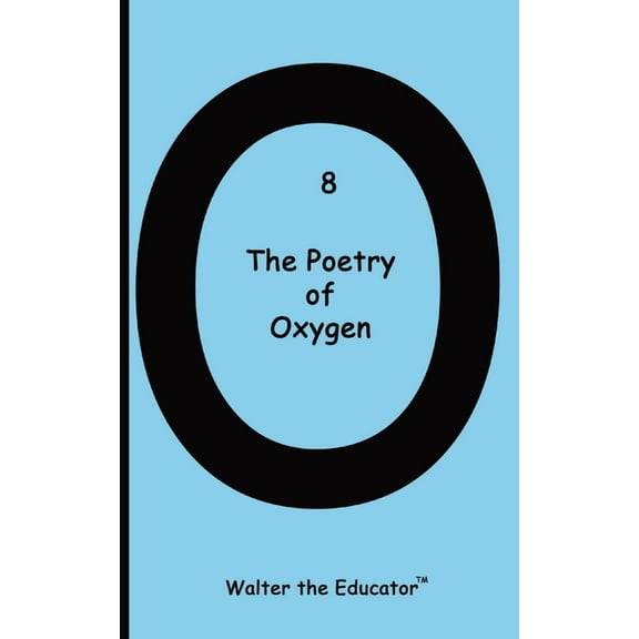 Chemical Element Poetry Book The Poetry of Oxygen, (Paperback)
