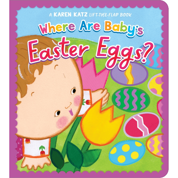 Where Are Baby's Easter Eggs?: A Karen Katz Lift-The-Flap Book (Board Book)