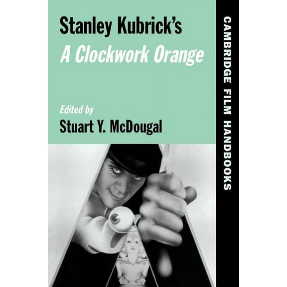Cambridge Film Handbooks Stanley Kubrick's a Clockwork Orange, (Paperback)