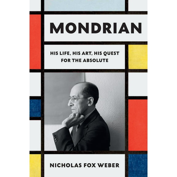Mondrian: His Life, His Art, His Quest for the Absolute, (Hardcover)