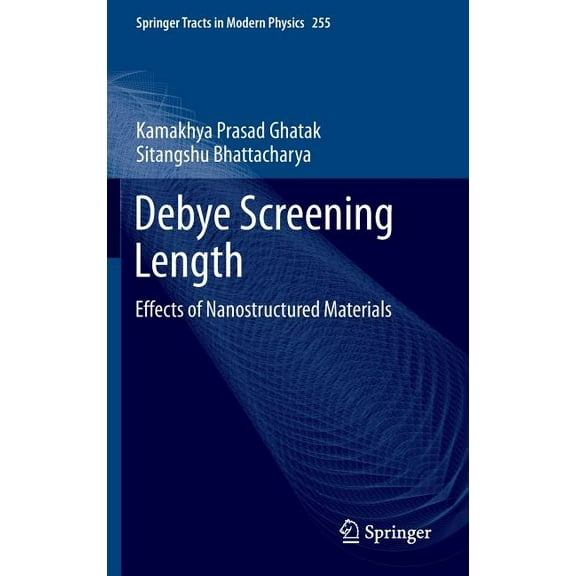 Springer Tracts in Modern Physics Debye Screening Length: Effects of Nanostructured Materials, Book 255, (Hardcover)