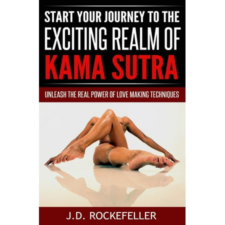 Start Your Journey to the Exciting Realm of Kama Sutra: Unleash the Real Power of Love Making Techniques -