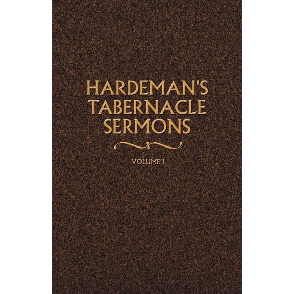 Hardeman's Tabernacle Sermons Hardeman's Tabernacle Sermons Volume I, Book 01, (Paperback)