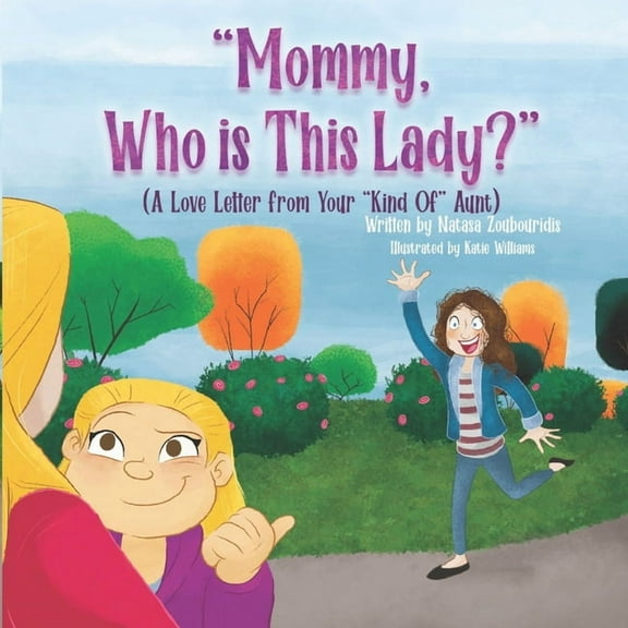 Mommy, Who Is This Lady?: A Love Letter From Your Kind Of Aunt (Paperback) by Natasa Zoubouridis
