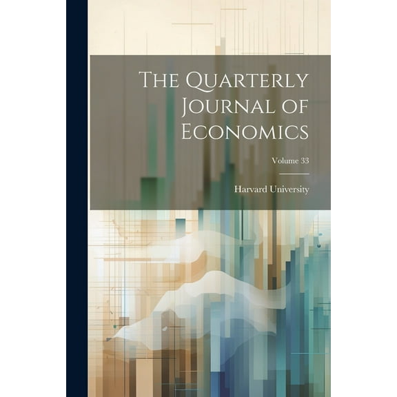 The Quarterly Journal of Economics; Volume 33 (Paperback)
