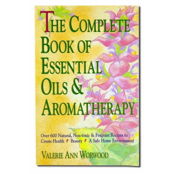 Pre-Owned The Complete Book of Essential Oils and Aromatherapy: Over 600 Natural, Non-Toxic and Fragrant Recipes to Create Health -- Beauty -- A Safe Home Envir (Paperback) 0931432820 9780931432828