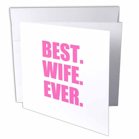 3dRose Best Wife Ever - pink text anniversary valentines day gift for her, Greeting Cards, 6 x 6 inches, set of