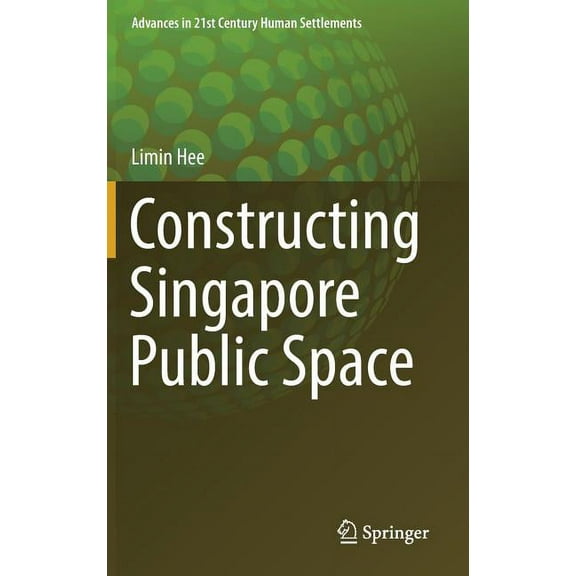 Advances in 21st Century Human Settlemen Constructing Singapore Public Space, (Hardcover)