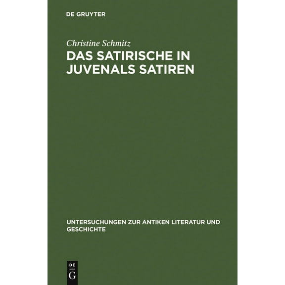 Untersuchungen Zur Antiken Literatur Und Das Satirische in Juvenals Satiren, Book 58, (Hardcover)