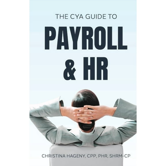 The CYA Guide to Payroll and HR, (Paperback)