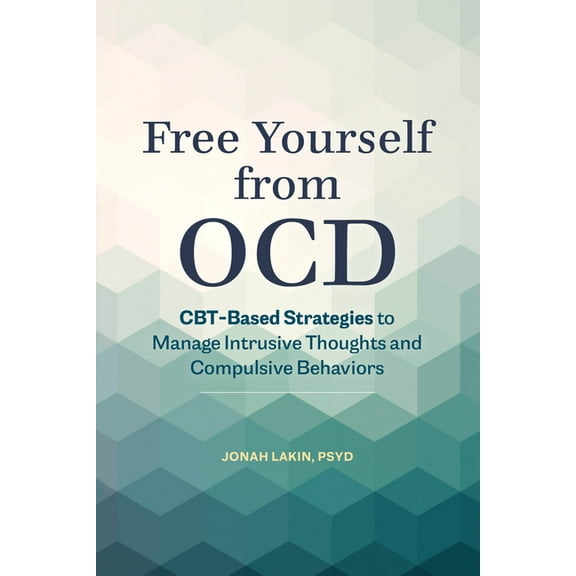Free Yourself from Ocd: Cbt-Based Strategies to Manage Intrusive Thoughts and Compulsive Behaviors, (Paperback)