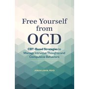 Free Yourself from Ocd: Cbt-Based Strategies to Manage Intrusive Thoughts and Compulsive Behaviors, (Paperback)