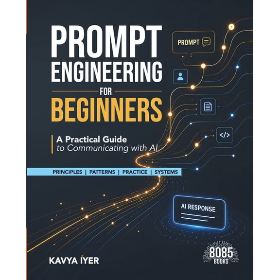 Prompt Engineering for Beginners: A Practical Guide to Communicating with AI (English Edition), (Paperback)