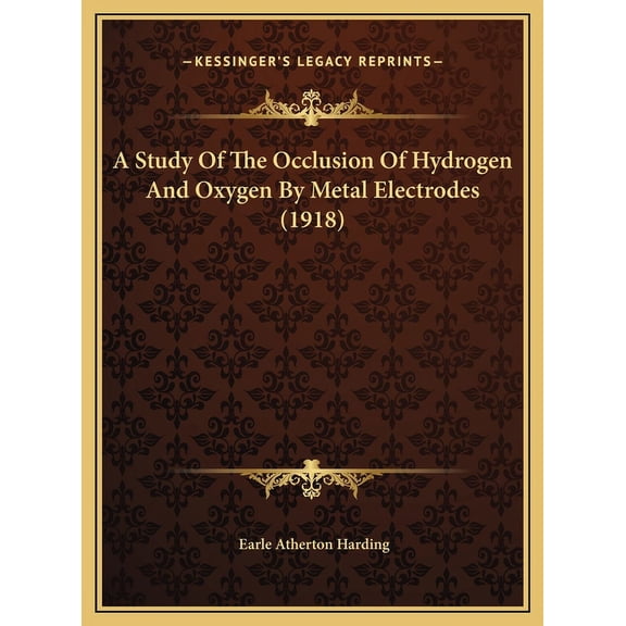 A Study Of The Occlusion Of Hydrogen And Oxygen By Metal Electrodes (1918) (Hardcover)