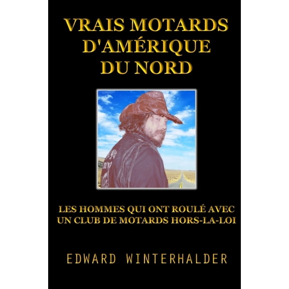 Vrais Motards D'AmÃ©rique Du Nord: Les Hommes Qui Ont RoulÃ© Avec Un Club De Motards Hors-La-Loi, (Paperback)