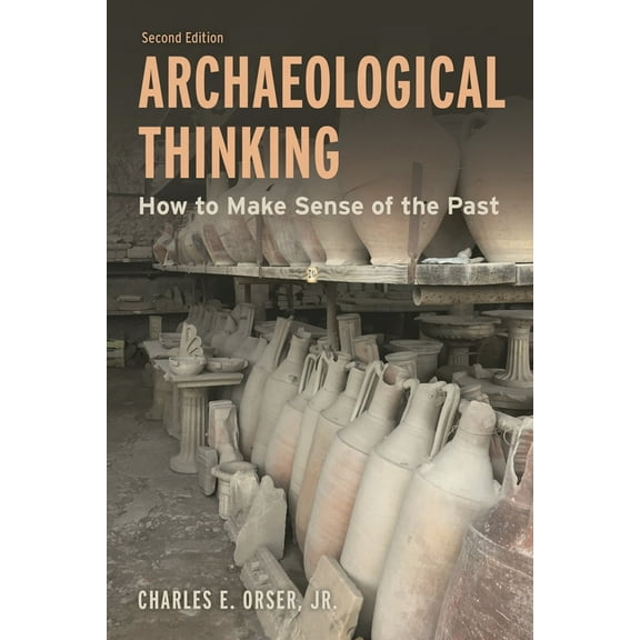 Archaeological Thinking: How to Make Sense of the Past, (Hardcover)