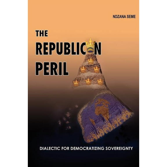 THE REPUBLICAN PERIL: Dialectic for Democratizing Sovereignty