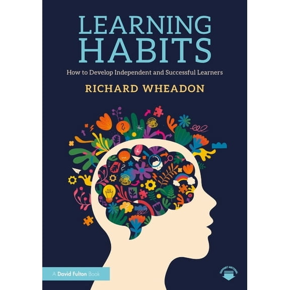 Learning Habits: How to Develop Independent and Successful Learners, (Paperback)