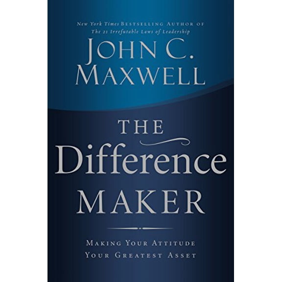 Pre-Owned The Difference Maker: Making Your Attitude Your Greatest Asset (Hardcover) 0785260986 9780785260981