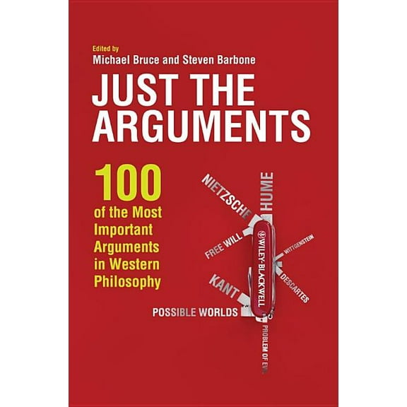 Just the Arguments: 100 of the Most Important Arguments in Western Philosophy (Hardcover)