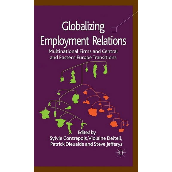 Globalizing Employment Relations: Multinational Firms and Central and Eastern Europe Transitions, (Hardcover)