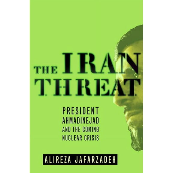 The Iran Threat: President Ahmadinejad and the Coming Nuclear Crisis, (Paperback)