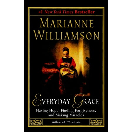 Everyday Grace: Having Hope, Finding Forgiveness, and Making Miracles (Paperback)