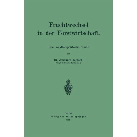 Fruchtwechsel in Der Forstwirtschaft: Eine Waldbau-Politische Studie, (Paperback)