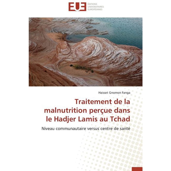 Omn.Univ.Europ.: Traitement de la Malnutrition Perçue Dans Le Hadjer Lamis Au Tchad (Paperback)