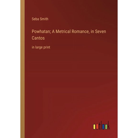 Powhatan; A Metrical Romance, in Seven Cantos: in large print (Paperback)