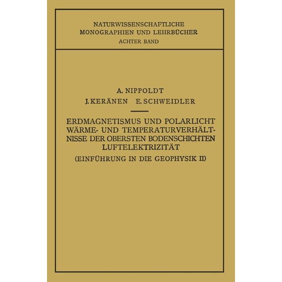 Einführung in Die Geophysik II: Erdmagnetismus Und Polarlicht Wärme- Und Temperaturverhältnisse Der Obersten Bodenschich, (Paperback)