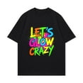 thumbnail image 2 of Black T Shirt Let S Glow Crazy Colorful Neon Text Design For Party Events And Night Outfits, 2 of 3