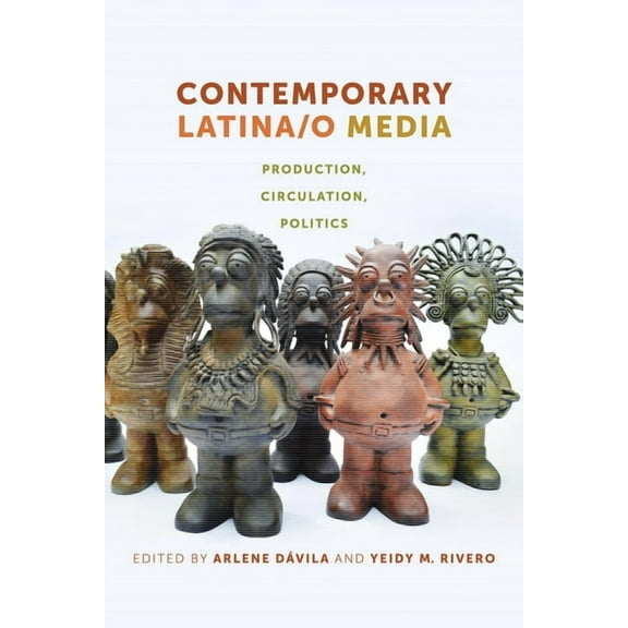 Contemporary Latinao Media: Production, Circulation, Politics, (Paperback)