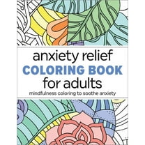 Anxiety Relief Coloring Book for Adults: Mindfulness Coloring to Soothe Anxiety, Book 1, (Paperback)