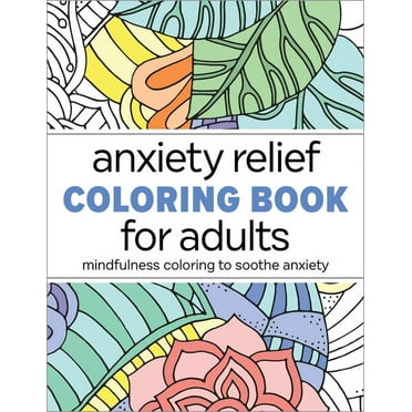 Anxiety Relief Coloring Book for Adults: Mindfulness Coloring to Soothe Anxiety, Book 1, (Paperback)