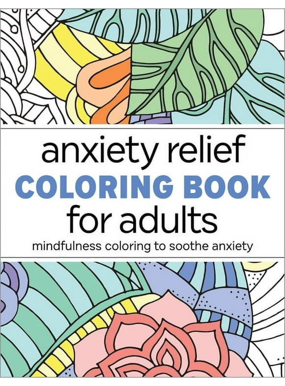 Anxiety Relief Coloring Book for Adults: Mindfulness Coloring to Soothe Anxiety
