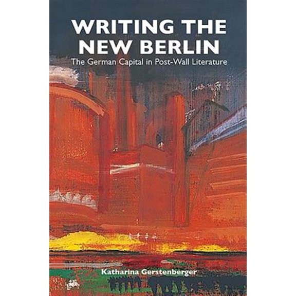 Pre-Owned Studies in German Literature Linguistics Writing the New Berlin: The German Capital in Post-Wall Literature, Book 21, (Paperback)