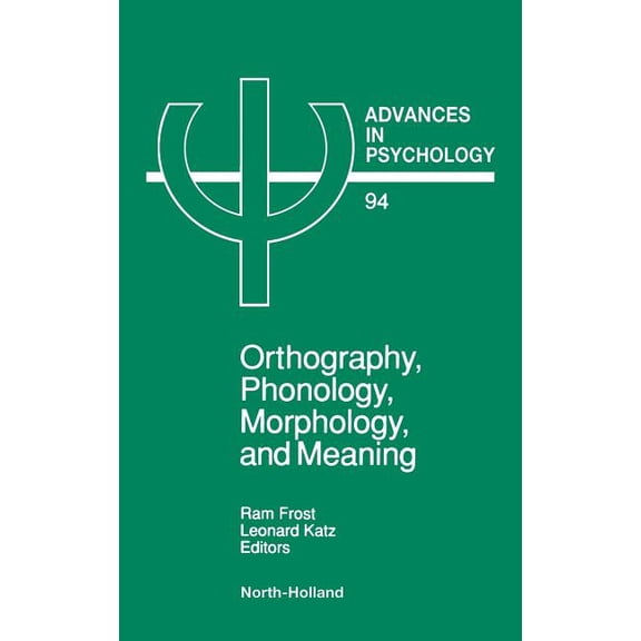Advances in Psychology Orthography, Phonology, Morphology and Meaning: Volume 94, Book 94, (Hardcover)