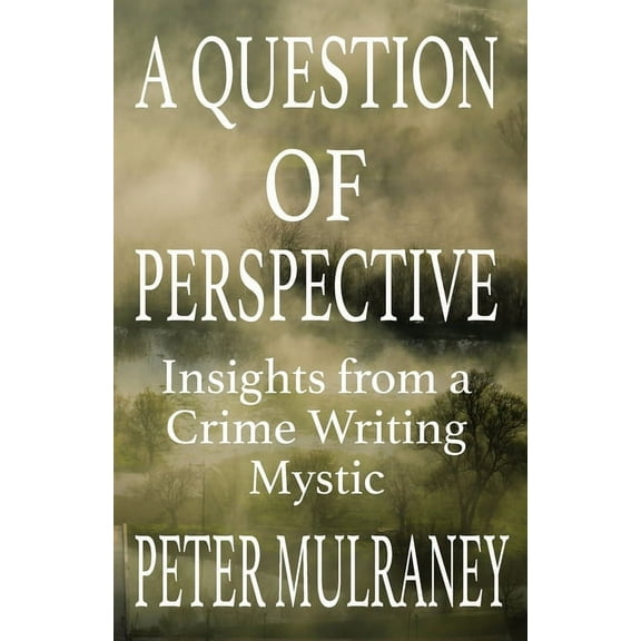 A Question of Perspective: Insights from a Crime Writing Mystic, (Paperback)