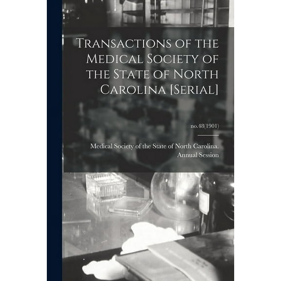 Transactions of the Medical Society of the State of North Carolina [serial]; no.48(1901) (Paperback)