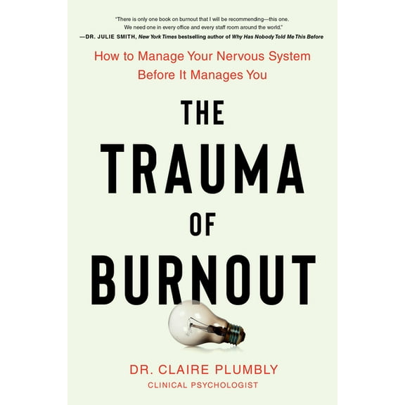 The Trauma of Burnout: How to Manage Your Nervous System Before It Manages You, (Paperback)