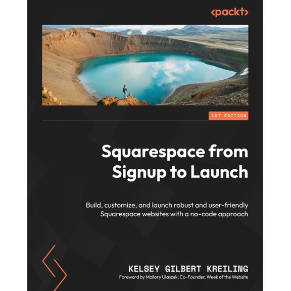 Squarespace from Signup to Launch: Build, customize, and launch robust and user-friendly Squarespace websites with a no-code approach (Paperback)